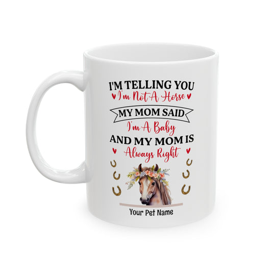 Funny Saying Gifts For Horse Mom - I'm Telling You I'm Not A Horse I'm A Baby White Ceramic Mug, 11oz